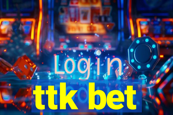 ttk bet