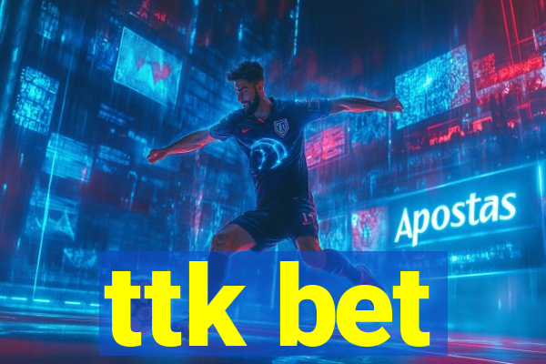 ttk bet