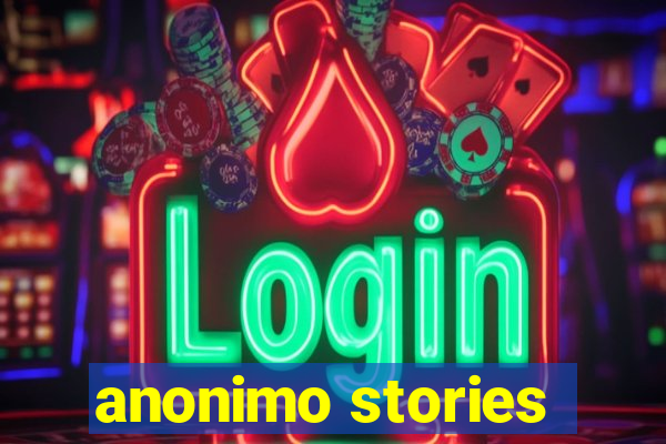 anonimo stories