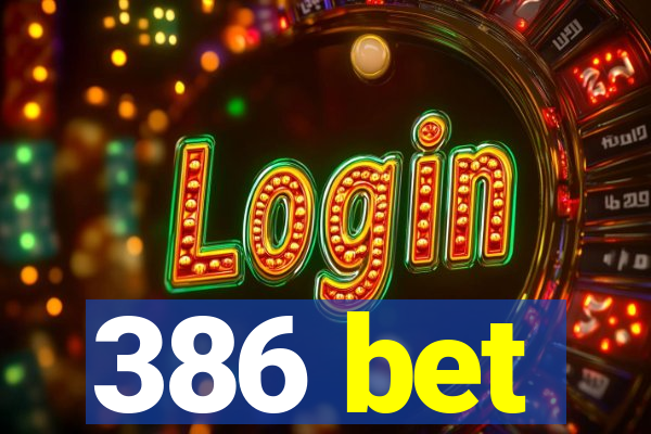 386 bet
