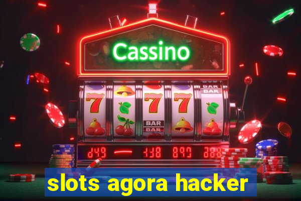 slots agora hacker