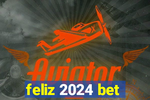 feliz 2024 bet