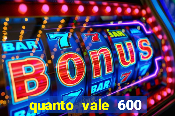 quanto vale 600 mil cruzeiros em reais