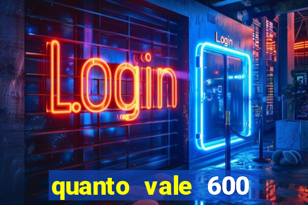 quanto vale 600 mil cruzeiros em reais