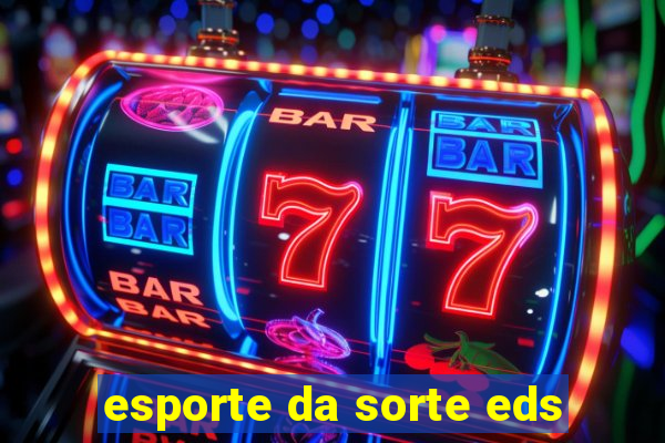 esporte da sorte eds