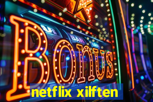 netflix xilften
