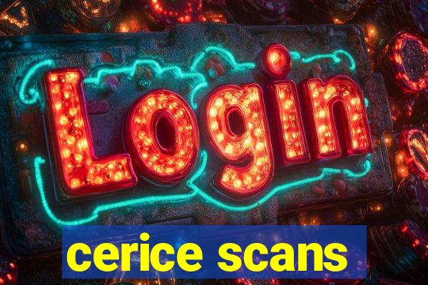 cerice scans