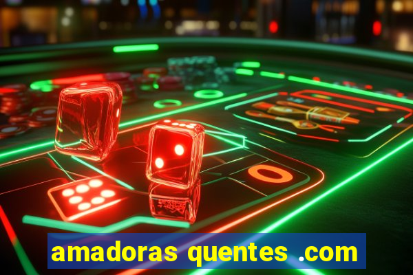 amadoras quentes .com