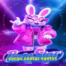 cacau center santos
