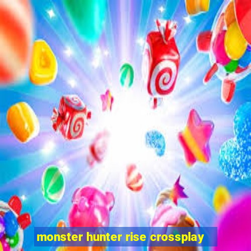 monster hunter rise crossplay