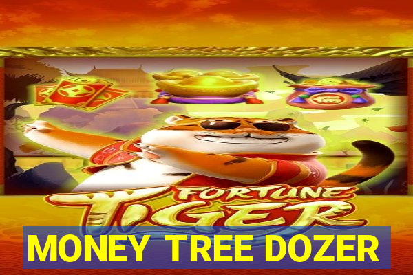 MONEY TREE DOZER
