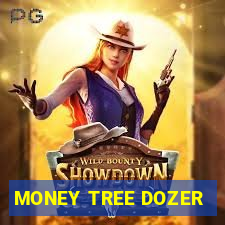 MONEY TREE DOZER