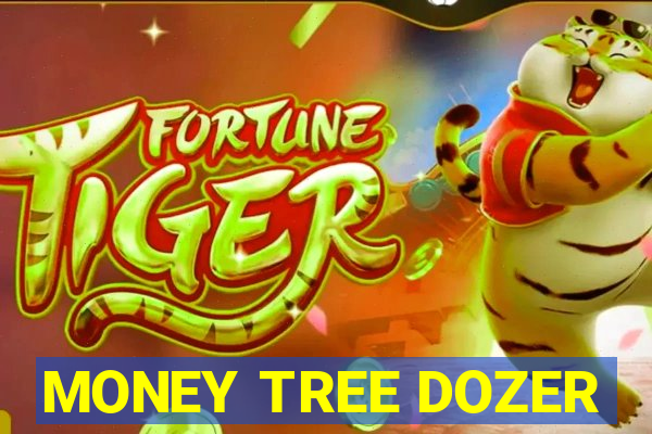 MONEY TREE DOZER
