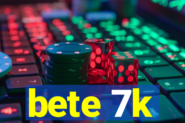 bete 7k