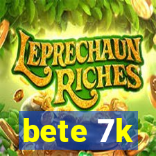 bete 7k