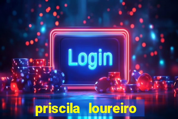 priscila loureiro vila nova