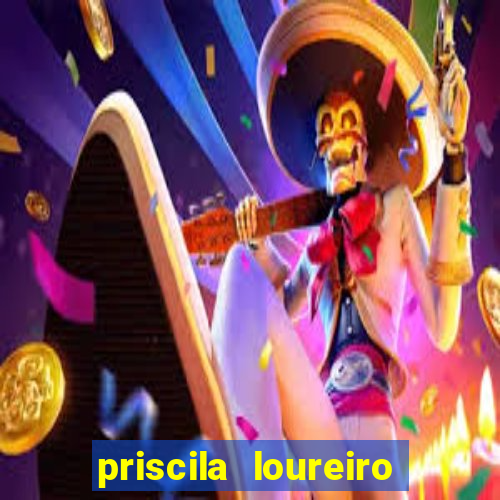 priscila loureiro vila nova