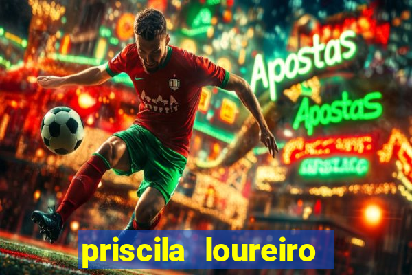 priscila loureiro vila nova