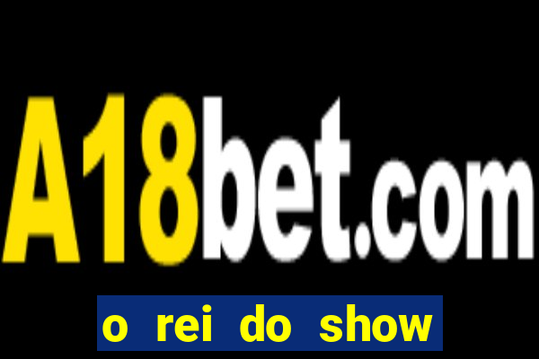 o rei do show filme completo dublado drive