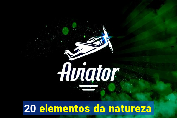 20 elementos da natureza