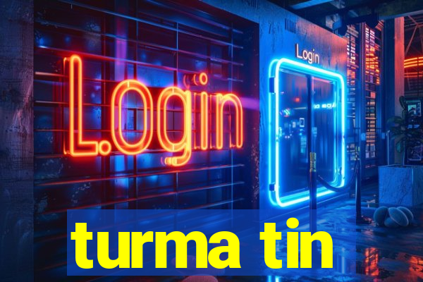 turma tin