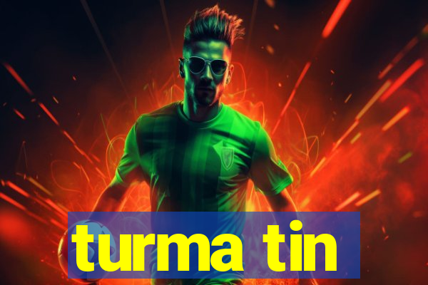 turma tin