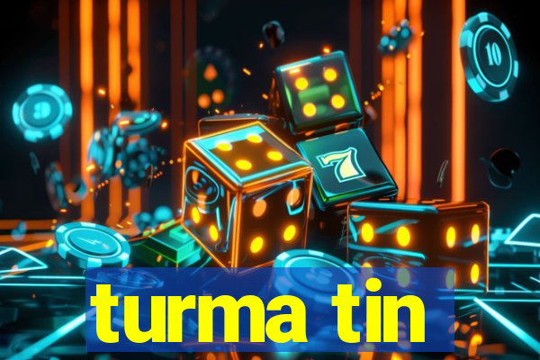 turma tin