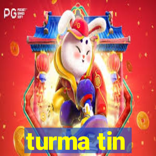 turma tin