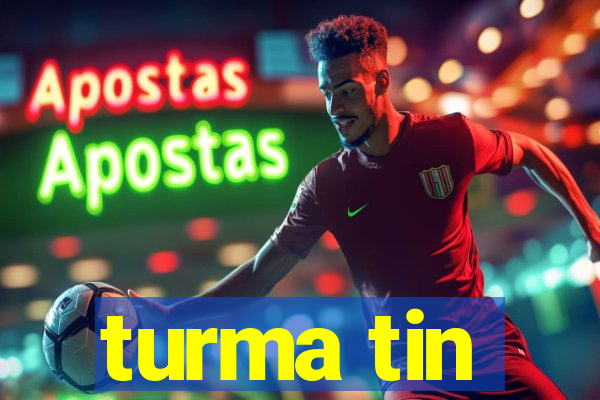 turma tin