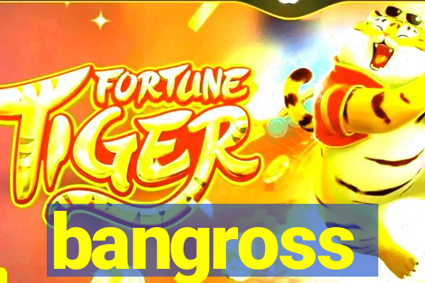 bangross