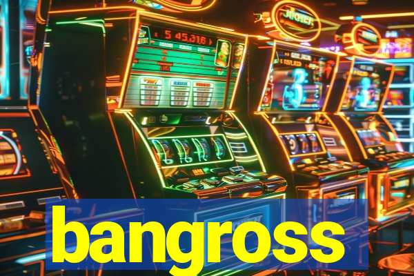 bangross