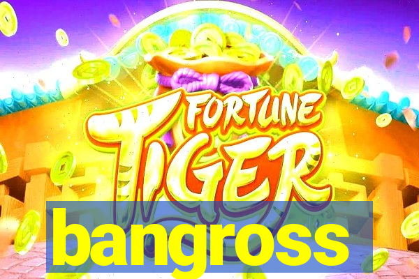 bangross