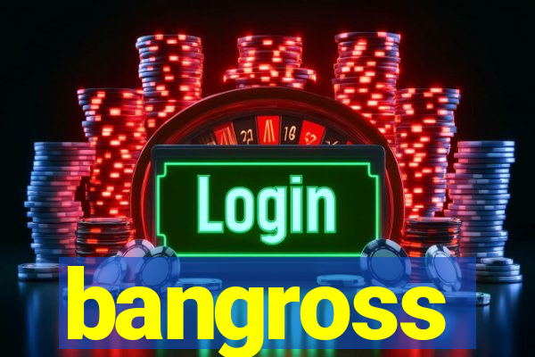 bangross