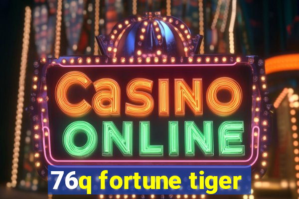 76q fortune tiger