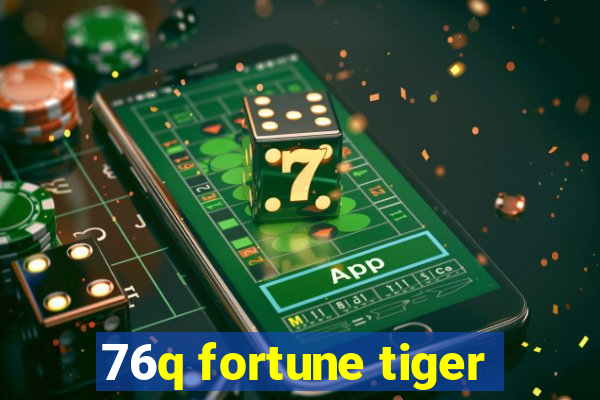 76q fortune tiger