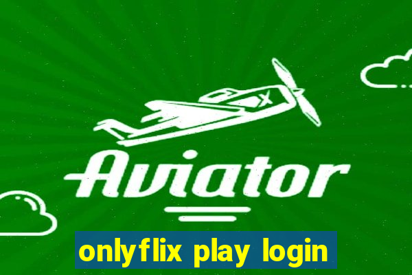 onlyflix play login