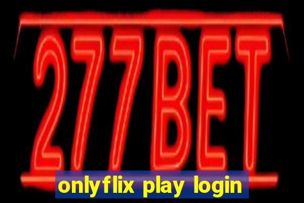 onlyflix play login
