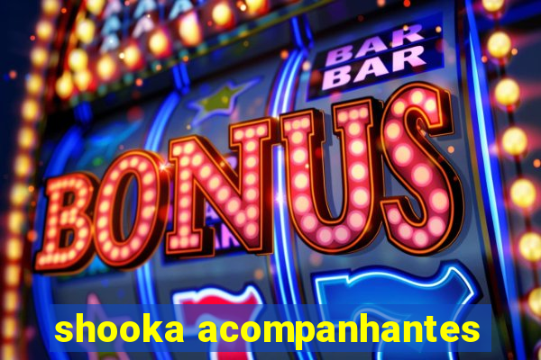 shooka acompanhantes