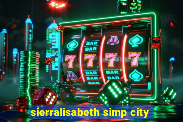 sierralisabeth simp city