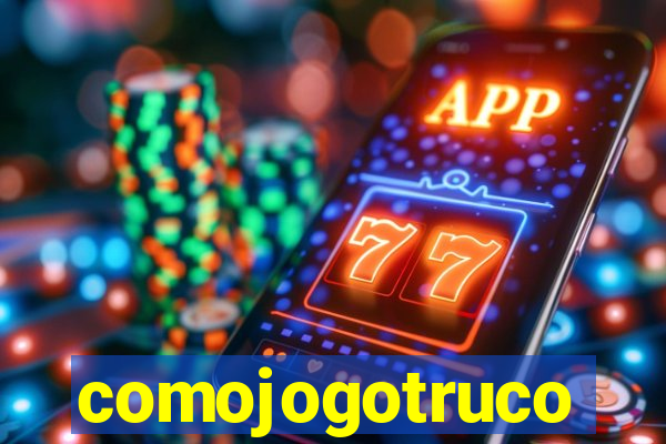 comojogotruco