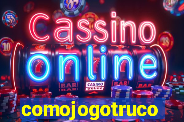 comojogotruco