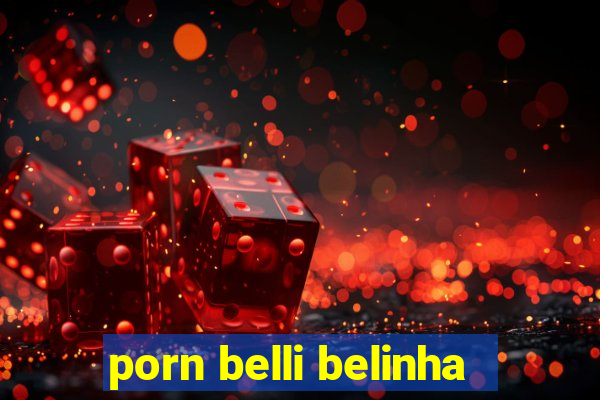 porn belli belinha