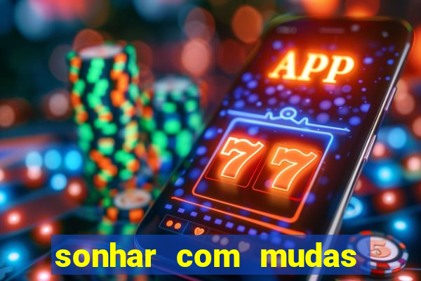 sonhar com mudas de plantas