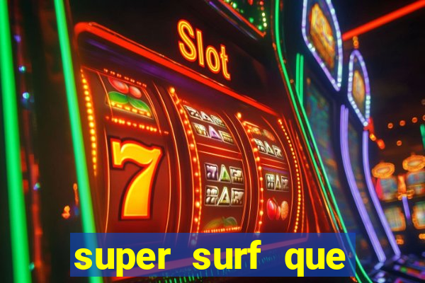 super surf que ganha dinheiro