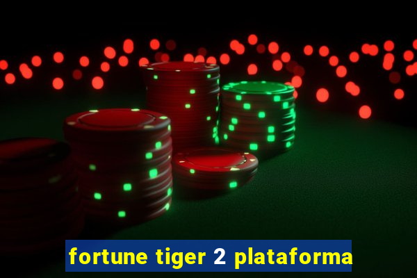 fortune tiger 2 plataforma