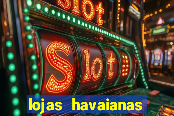 lojas havaianas shopping da bahia