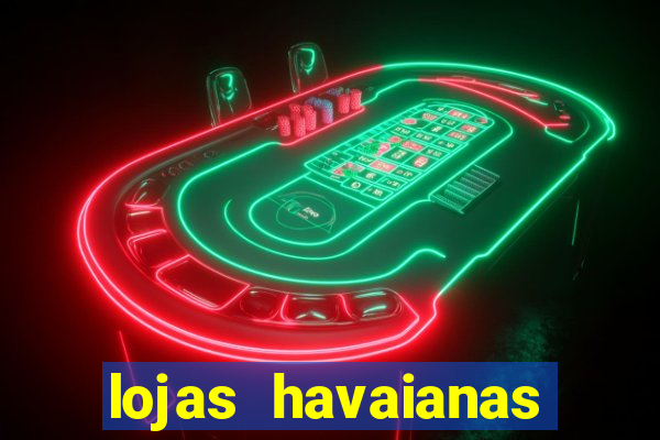 lojas havaianas shopping da bahia