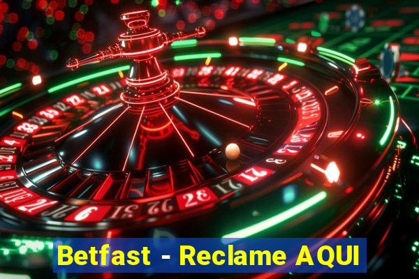 Betfast - Reclame AQUI