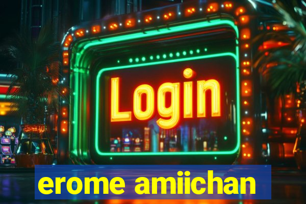 erome amiichan