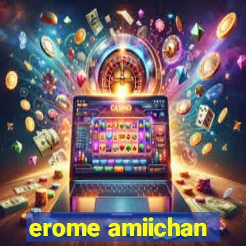 erome amiichan